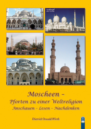 Buch „Moscheen - Pforten zu einer Weltreligion. Anschauen - Lesen - Nachdenken“ von Dietrich Oswald Wirth