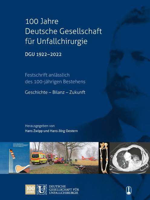 Buch „100 Jahre Deutsche Gesellschaft für Unfallchirurgie - DGU 1922-2022“, Festschrift, Geschichte - Bilanz - Zukunft, herausgegeben von Hans Zwipp und Hans-Jörg Oestern, Hille Verlag, Dresden
