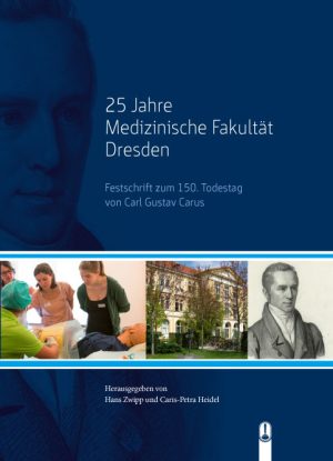 Buch „25 Jahre Medizinische Fakultät Dresden. Festschrift zum 150. Todestag von Carl Gustav Carus“, herausgegeben von Hans Zwipp und Caris-Petra Heidel, Hille Verlag, Dresden
