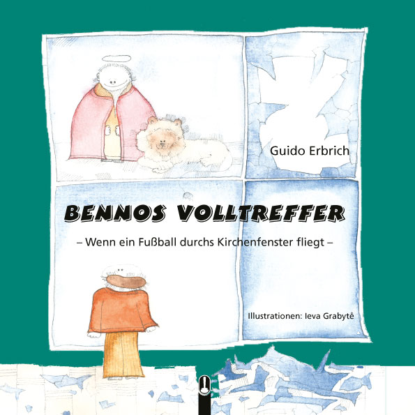 Buch „Bennos Volltreffer. Wenn ein Fußball durchs Kirchenfenster fliegt“ von Guido Erbrich, Hille Verlag, Dresden