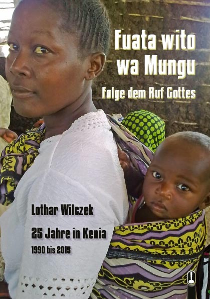 Buch „Fuata wito wa Mungu - Folge dem Ruf Gottes. 25 Jahre in Kenia 1990 bis 2015“ von Lothar Wilczek, Hille Verlag, Dresden