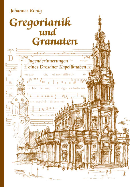Buch „Gregorianik und Granaten. Jugenderinnerungen eines Dresdner Kapellknaben“ von Johannes König, Hille Verlag, Dresden