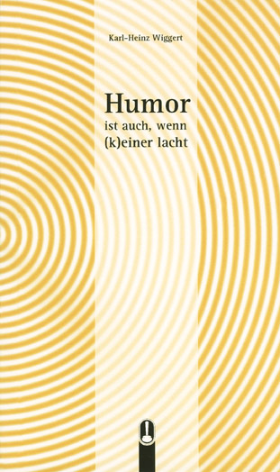 Buch „Humor ist auch, wenn (k)einer lacht“ von Karl-Heinz Wiggert, Hille Verlag, Dresden