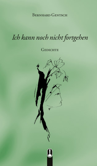 Buch „Ich kann noch nicht fortgehen. Gedichte“ von Bernhard Gentsch, Hille Verlag, Dresden