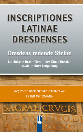 Inscriptiones Latinae Dresdenses – Dresdens redende Steine