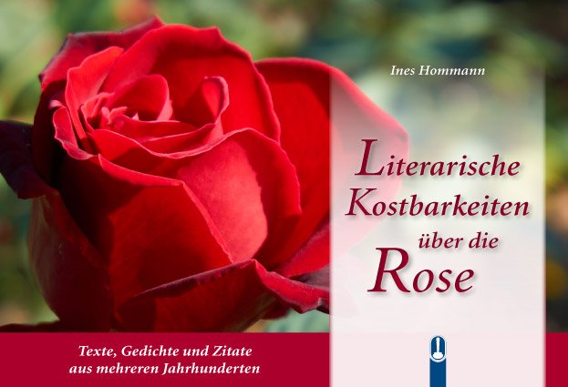 Buch „Literarische Kostbarkeiten über die Rose. Texte, Gedichte und Zitate aus mehreren Jahrhunderten“ von Ines Hommann, Hille Verlag, Dresden