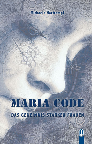 Titelseite des Buches „Maria Code. Das Geheimnis starker Frauen“ von Michaela Hartrampf, Hille Verlag, Dresden