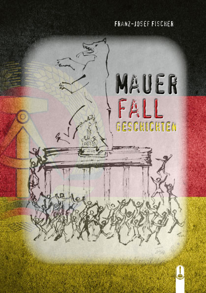 Buch „Mauerfallgeschichten“ von Franz-Josef Fischer, Hille Verlag, Dresden