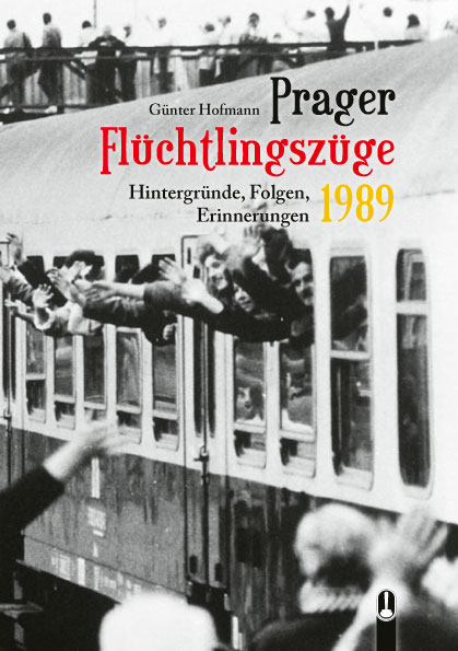 Titelseite des Buches „Prager Flüchtlingszüge 1989 – Hintergründe, Folgen, Erinnerungen“ von Günter Hofmann, Hille Verlag, Dresden