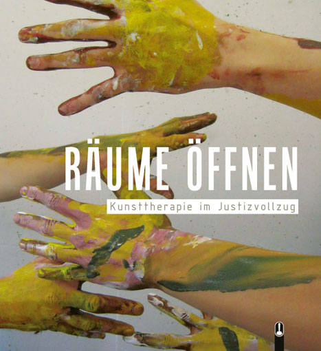Buch „Räume öffnen. Kunsttherapie im Justizvollzug“, herausgegeben von Alfred Haberkorn, Manuela Hemmann et.al., Hille Verlag, Dresden