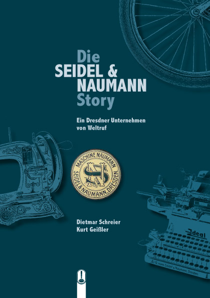 Buch „Die Seidel & Naumann Story. Ein Dresdner Unternehmen von Weltruf“ von Dietmar Schreier und Kurz Geißler, Hille Verlag, Dresden