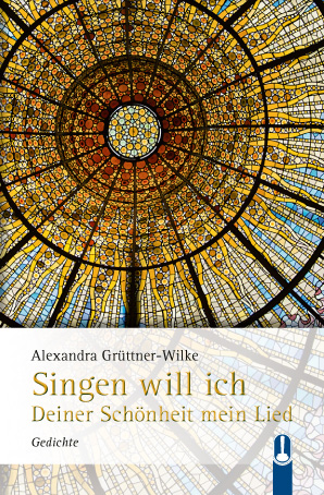 Buch „Singen will ich Deiner Schönheit mein Lied. Gedichte“ von Alexandra Grüttner-Wilke, Hille Verlag, Dresden