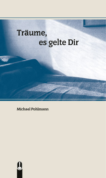 Buch „Träume, es gelte Dir“ von Michael Pohlmann, Hille Verlag, Dresden