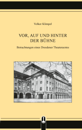 Buch „Vor, auf und hinter der Bühne. Betrachtungen eines Dresdener Theaterarztes“ von Volker Klimpel, Hille Verlag, Dresden