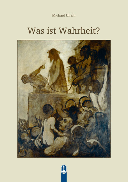 Buch „Was ist Wahrheit“ von Michael Ulrich, Hille Verlag, Dresden