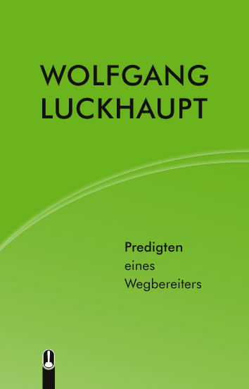 Titelseite des Buches „Wolfgang Luckhaupt. Predigten eines Wegbereiters“,