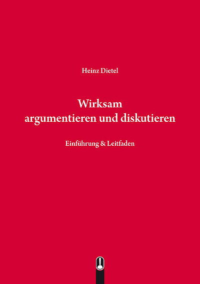 Buch „Wirksam argumentieren und diskutieren. Einführung und Leitfaden“ von Heinz Dietel, Hille Verlag, Dresden