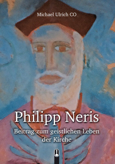 Buch „Philipp Neris Beitrag zum geistlichen Leben der Kirche“ von Dr. Michael Ulrich, Hille Verlag, Dresden