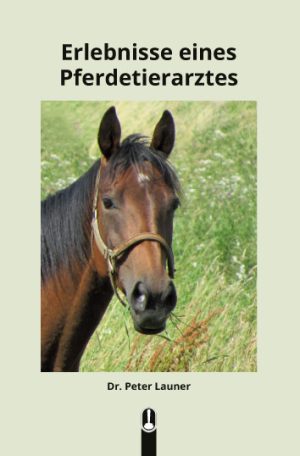 Buch „Erlebnisse eines Pferdetierarztes“ von Dr. Peter Launer, Hille Verlag, Dresden