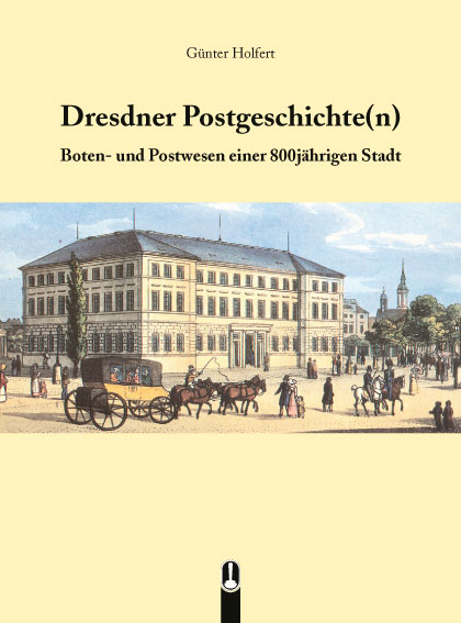 Buch „Dresdner Postgeschichte(n). Boten- und Postwesen einer 800jährigen Stadt“ von Günter Holfert, Hille Verlag, Dresden