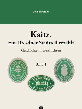 Buch „Kaitz. Ein Dresdner Stadtteil erzählt. Geschichte und Geschichten“, Band 1, von Jens Krämer, Hille Verlag, Dresden