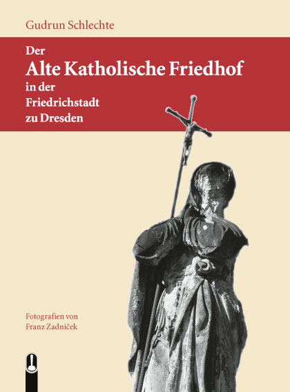 Titelseite des Buches „Der Alte Katholische Friedhof in der Friedrichstadt zu Dresden“ von Gudrun Schlechte, Hille Verlag, Dresden
