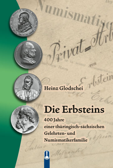 Titelseite des Buches „Die Erbsteins – 400 Jahre einer thüringisch-sächsischen Gelehrten- und Numismatikerfamilie“ von Heinz Glodschei, Hille Verlag, Dresden