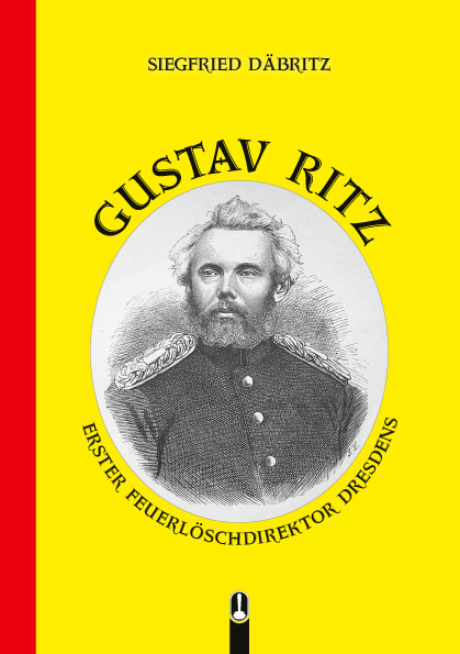 Titelseite des Buches „Gustav Ritz – Erster Feuerlöschdirektor Dresdens“ von Siegfried Däbritz