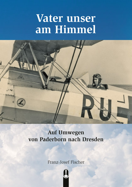 Buch „Vater unser am Himmel. Auf Umwegen von Paderborn nach Dresden“ von Franz-Josef Fischer, Hille Verlag, Dresden